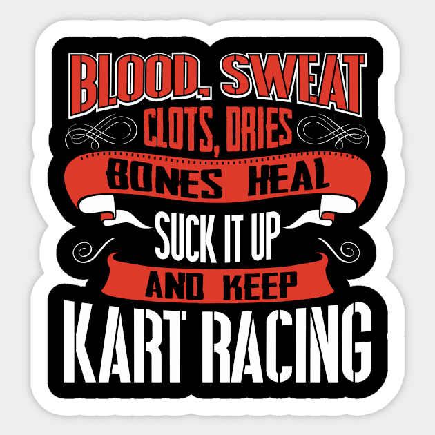 Blood Sweat clots dries. Shut up and keep Kart Racing Sticker by Anfrato